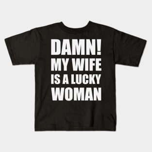 Damn! My Wife Is A Lucky Woman Kids T-Shirt